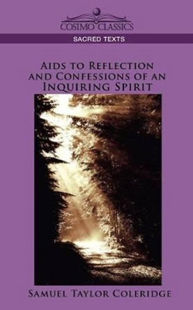 AIDS to Reflection and Confessions of an Inquiring Spirit by Samuel Taylor Coleridge 9781596053526