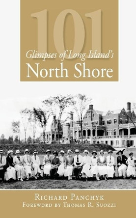 101 Glimpses of Long Island's North Shore by Richard Panchyk 9781596295353