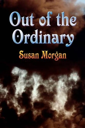 Out of the Ordinary by Susan Morgan 9781601452177