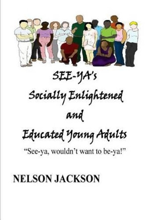 SEE-Ya Gang: &quot;See-ya wouldn't want to be ya!&quot; by Nelson J Jackson Sr 9781499660432