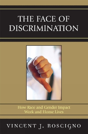 The Face of Discrimination: How Race and Gender Impact Work and Home Lives by Vincent J. Roscigno 9780742548077