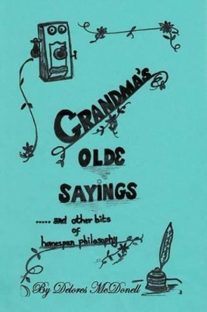 Grandma's Old Sayings: And other bits of homespun philosophy by Delores McDonell 9781518781087