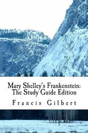 Mary Shelley's Frankenstein: The Study Guide Edition: Complete text & integrated study guide by Mary Wollstonecraft Shelley 9781518789540