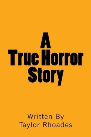 A True Horror Story by Taylor David Rhoades 9781519116093