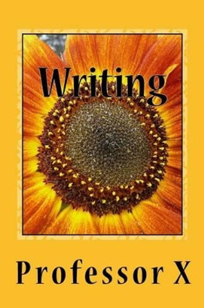 Writing: The College of Ideas and Expressions Second Edition by Professor X 9781519560551