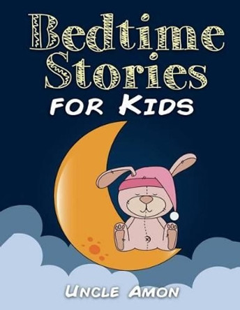 Bedtime Stories for Kids: Short Stories for Kids, Fun Activities, and Coloring Book! by Uncle Amon 9781519614995