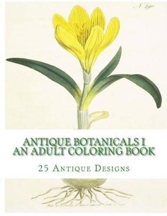 Antique Botanicals I - An Adult Coloring Book by Carol Mennig 9781519711670