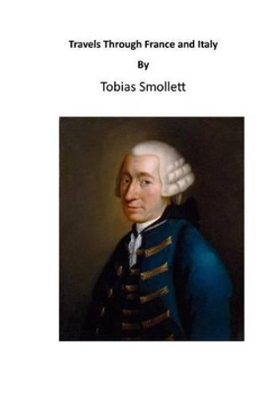 Travels Through France and Italy by Tobias George Smollett 9781523642793