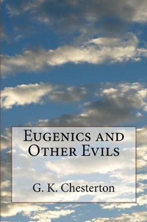 Eugenics and Other Evils by G K Chesterton 9781530609574