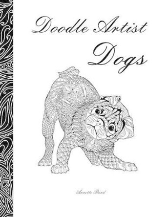 Doodle Artist - Dogs: A colouring book for grown ups by Annette Rand 9781530798179