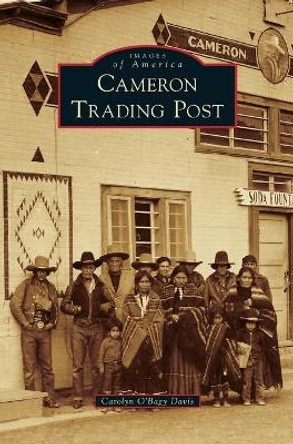 Cameron Trading Post by Carolyn O'Bagy Davis 9781531699680