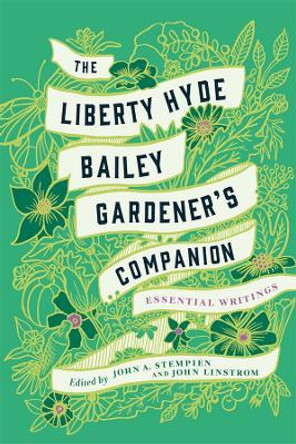 The Liberty Hyde Bailey Gardener's Companion: Essential Writings by Liberty Hyde Bailey 9781501740237
