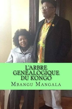 L'Arbre Genealogique du Kongo by Mbangu a M Mangala 9781502567444