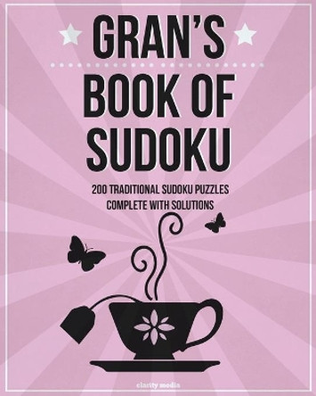 Gran's Book Of Sudoku: 200 traditional sudoku puzzles in levels easy, medium & hard by Clarity Media 9781502355591