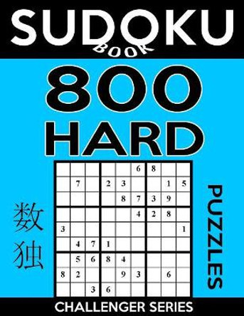 Sudoku Book 800 Hard Puzzles: Sudoku Puzzle Book with Only One Level of Difficulty by Sudoku Book 9781546493112