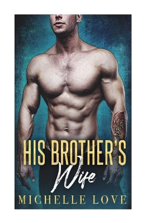 His Brother's Wife by Michelle Love 9781548251666
