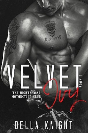 Velvet Ivy: The Nighthawks MC by Bella Knight 9781548722913