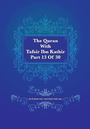The Quran with Tafsir Ibn Kathir Part 13 of 30: Yusuf 053 to Ibrahim 052 by Muhammad Saed Abdul-Rahman 9781548825089