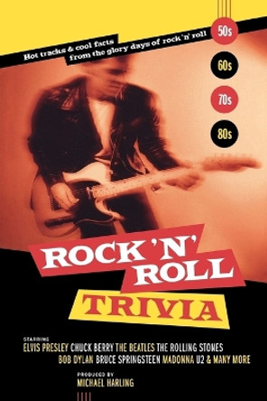 Rock 'n' Roll Trivia: A Rollicking Ride Through the Glory Days of Rock 'n' Roll by Michael Harling 9781553657477