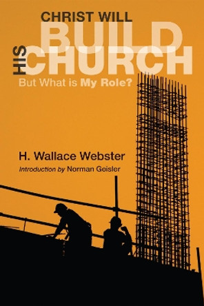 Christ Will Build His Church by H Wallace Webster 9781556359545