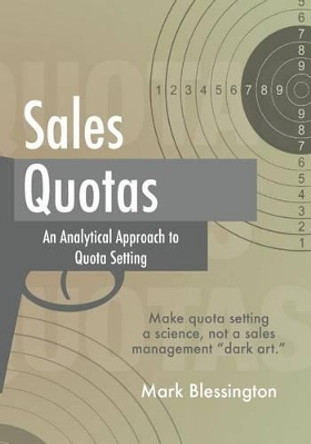 Sales Quotas: An Analytical Approach to Quota Setting by Mark Blessington 9781502949875