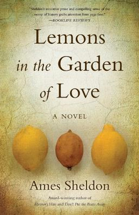  Lemons In The Garden of Love: A Novel by Ames Sheldon