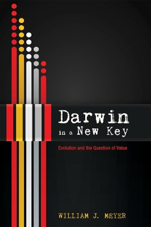 Darwin in a New Key by William J Meyer 9781498231213