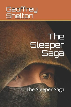 The Sleeper Saga: The Sleeper Saga by Geoffrey a Shelton 9781507500217