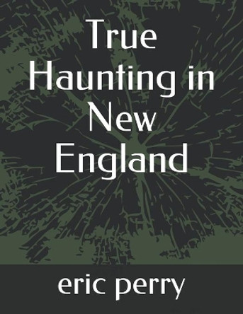 True Haunting in New England by Eric Pery 9781670880321