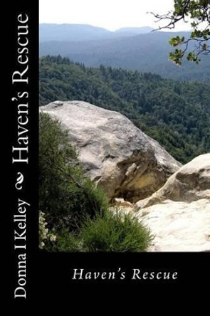 Haven's Rescue: Haven's Rescue by Donna I Kelley 9781490929996