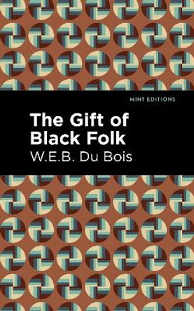 The Gift of Black Folk by W.E.B. Du Bois 9781513282640