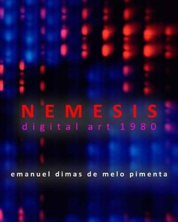 Nemesis: Digital Art 1980 by Emanuel Dimas De Melo Pimenta 9781496197399