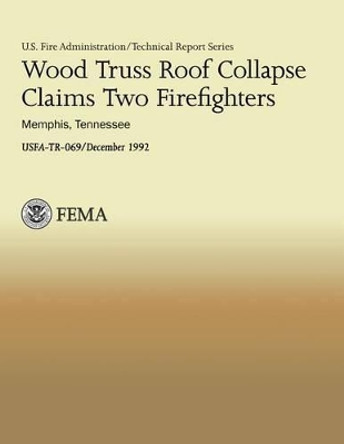 Wood Truss Roof Collapse Claims Two Firefighters- Memphis, Tennessee by J Gordon Routley 9781482707151