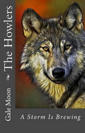 The Howlers: A Storm Is Brewing by Gale Moon 9781500476175