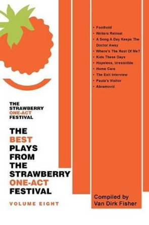 The Best Plays from the Strawberry One-Act Festival Volume Eight: Compiled by Van Dirk Fisher by Black Experimental Theatre 9781491784525