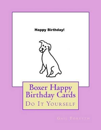 Boxer Happy Birthday Cards: Do It Yourself by Gail Forsyth 9781537609065