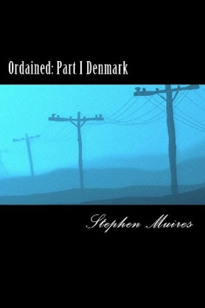 Ordained: Part I Denmark by Stephen Muires 9781517335922