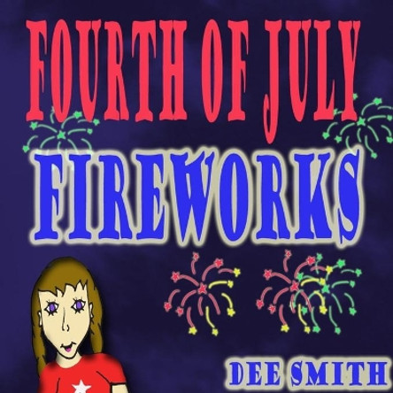 Fourth of July Fireworks: A Fourth of July Picture Book for Children about a Fourth of July Fireworks Display by Dee Smith 9781533527035