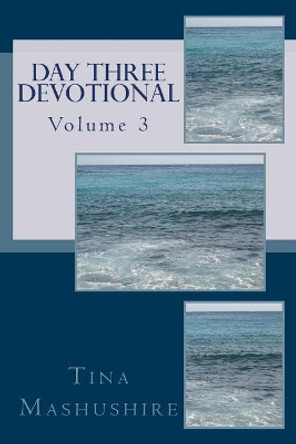 Day Three Devotional: vol. 3 by Tina Mashushire 9781530025329