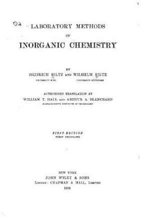 Laboratory Methods of Inorganic Chemistry by Heinrich Biltz 9781534673304