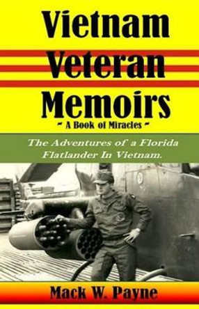 Vietnam Veteran Memoirs: The Adventures of a Florida Flatlander in Vietnam by Mack W Payne 9781482581959