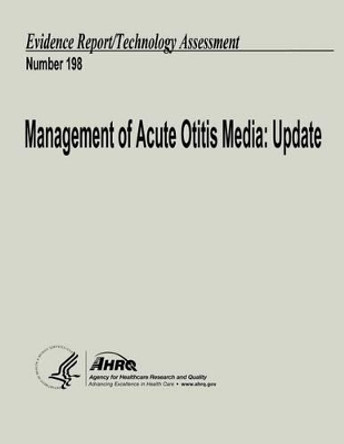 Management of Acute Otitis Media: Update: Evidence Report/Technology Assessment Number 198 by Agency for Healthcare Resea And Quality 9781484950425
