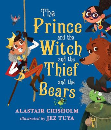 The Prince and the Witch and the Thief and the Bears by Alastair Chisholm 9781610678490