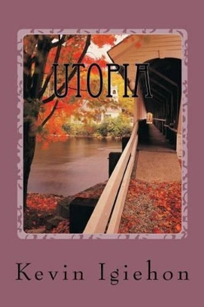 Utopia: The Perfect Place by Kevin Kaolin Igiehon 9781523280636