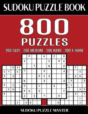 Sudoku Puzzle Book 800 Puzzles, 200 Easy, 200 Medium, 200 Hard and 200 Extra Hard: Four Levels Of Sudoku Puzzles In This Jumbo Size Book by Sudoku Puzzle Master 9781543263756