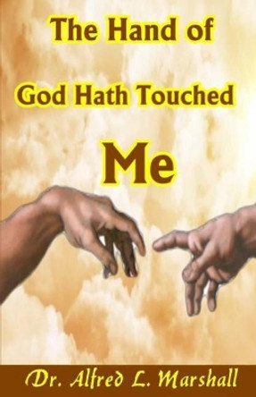 The Hand of God Hath Touched Me by Dr Alfred Lee Marshall 9781544128917