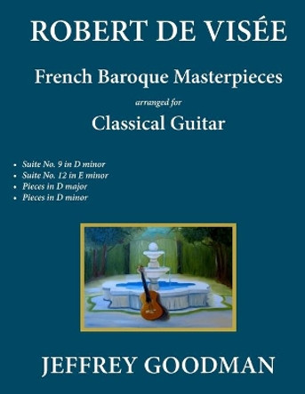 Robert de Visee: French Baroque Masterpieces for the Classical Guitar by Jeffrey Goodman 9781545531402