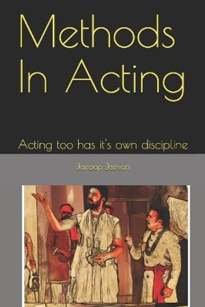 Methods In Acting: Acting too has it's own discipline by Akriti Dharendra 9798678631664