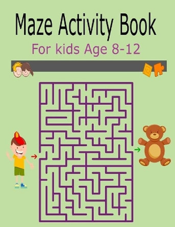 Maze Activity Book For Kids Age 8-12: Activity Book For Kids Fun and Challenging Mazes for Ages 8-12 (Fun Activities for Kids) by Kr Print House 9798641665276