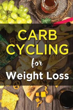 Carb Cycling For Weight Lose: Ultimate Diet Guide for those who want to Lose Weight Fast. by MIM Fitness 9798622271274